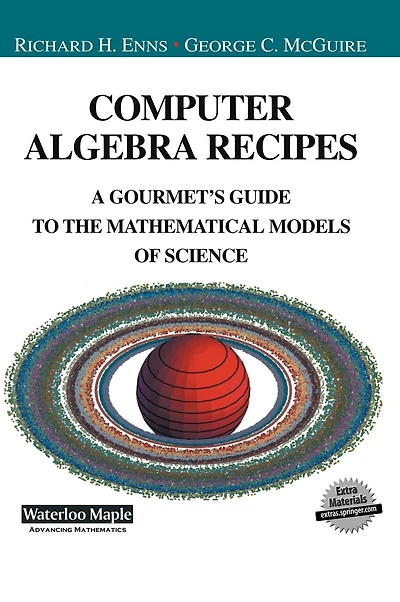 Computer Algebra Recipes: A Gourmet's Guide To The Mathematical Models Of Science
