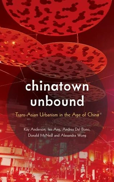 Chinatown Unbound: Trans-Asian Urbanism the Age of China
