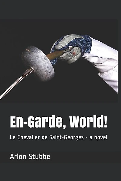En-Garde, World!: Le Chevalier de Saint-Georges - a novel