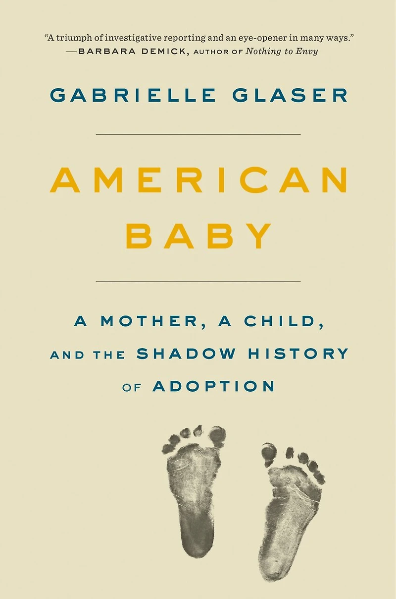 American Baby: A Mother, Child, And The Secret History Of Adoption