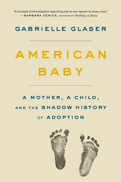 American Baby: A Mother, Child, And The Secret History Of Adoption