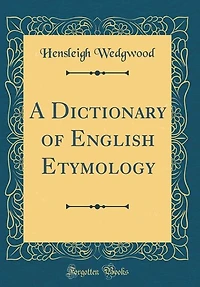 A Dictionary of English Etymology (Classic Reprint