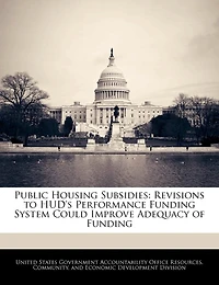 Public Housing Subsidies: Revisions To Hud's Performance Funding System Could Improve Adequacy Of Funding