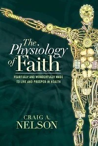 The Physiology of Faith: Fearfully and Wonderfully Made to Live Prosper Health