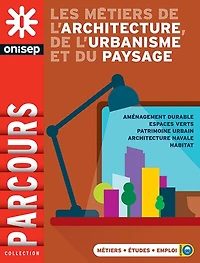 Architecture, urbanisme et paysage: métiers, études, emploi