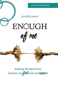 Enough of Me: Winning the Tug-Of-War Between Our Flesh and Mission