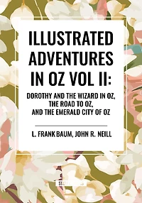 Illustrated Adventures Oz Vol II: Dorothy and the Wizard Oz, Road to Emerald City of