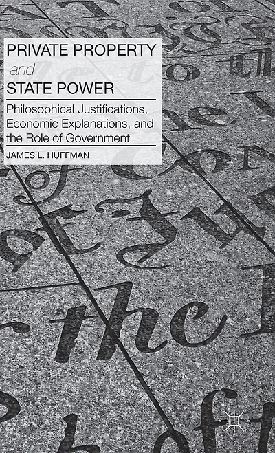 Private Property and State Power: Philosophical Justifications, Economic Explanations, the Role of Government
