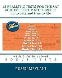 15 Realistic Tests for the SAT Subject Test Math Level 1: Up to date and true to life: with 3 fully solved bonus tests
