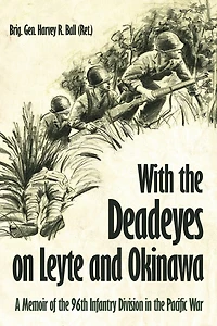 With the Deadeyes on Leyte and Okinawa: A Memoir of 96th Infantry Division Pacific War