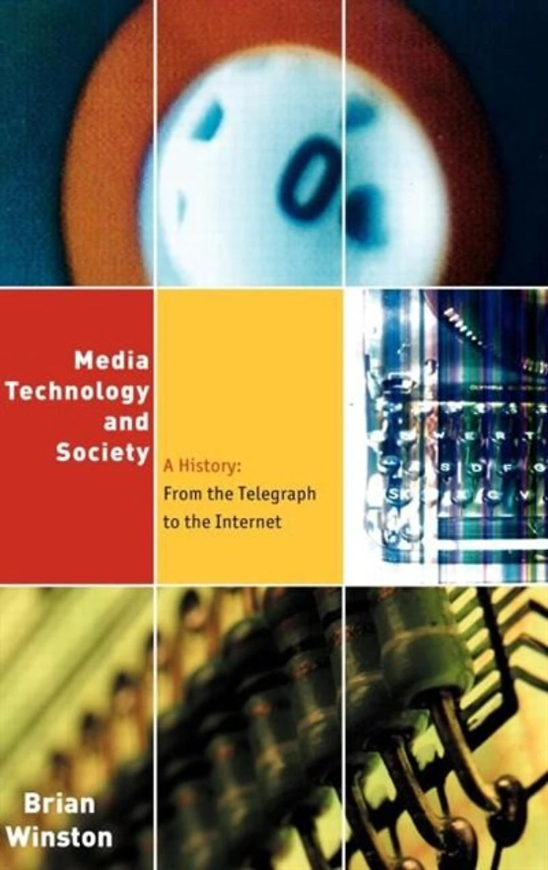 Media,Technology and Society: A History: From the Telegraph to Internet