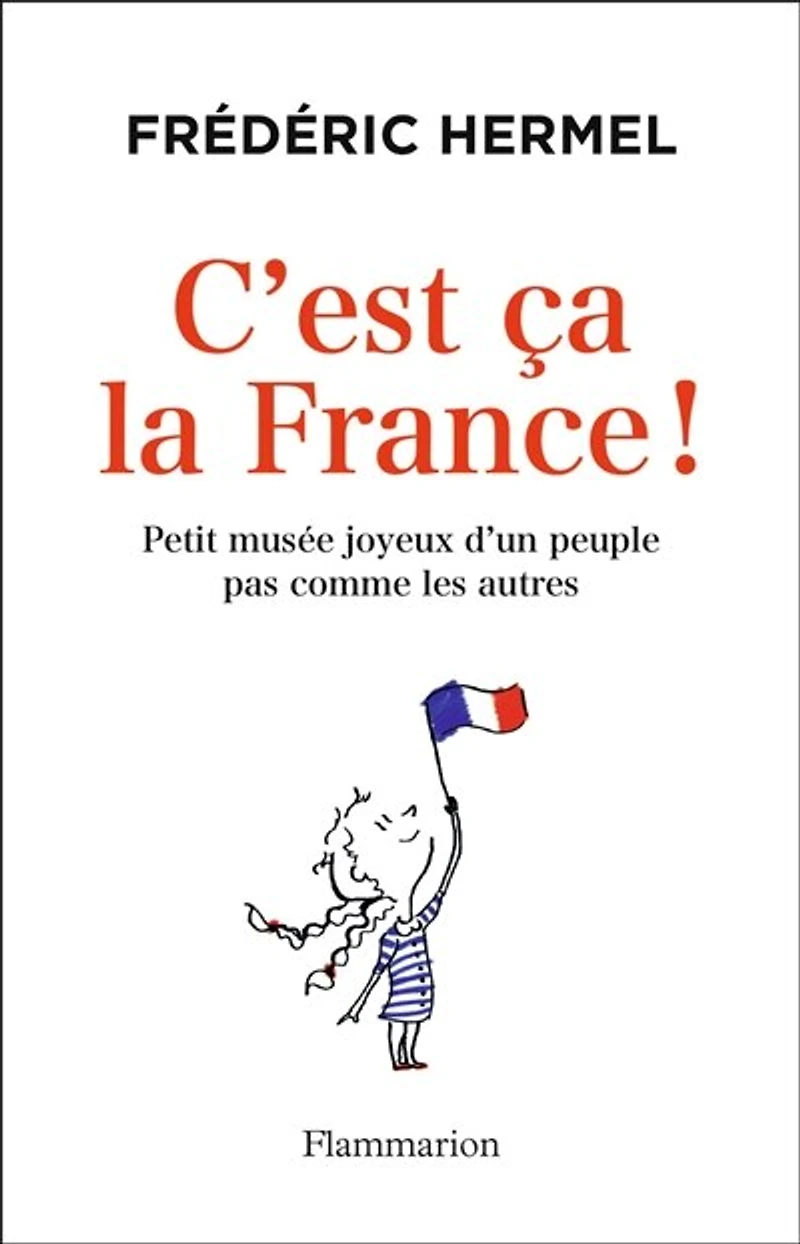 C'est ça la France !: petit musée joyeux d'un peuple pas comme les autres