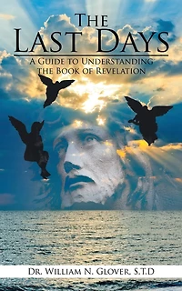 the Last Days: A Guide to Understanding Book of Revelation