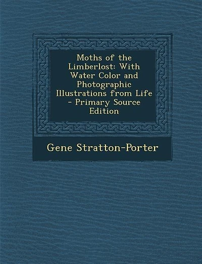Moths of the Limberlost: With Water Color and Photographic Illustrations from Life - Primary Source Edition