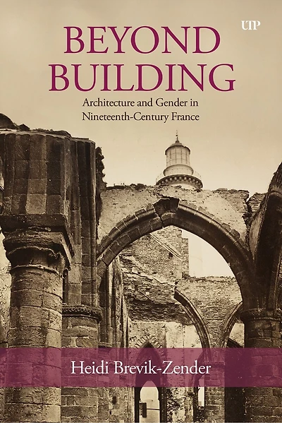 Beyond Building: Architecture and Gender Nineteenth-Century France