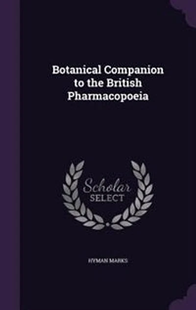 Botanical Companion to the British Pharmacopoeia (Classic Reprint)
