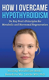 How I Overcame Hypothyroidism: Dr. Ray Peat's Principles for Metabolic and Hormonal Regeneration