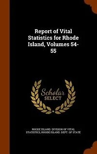 Report of Vital Statistics for Rhode Island, Volumes 54-55