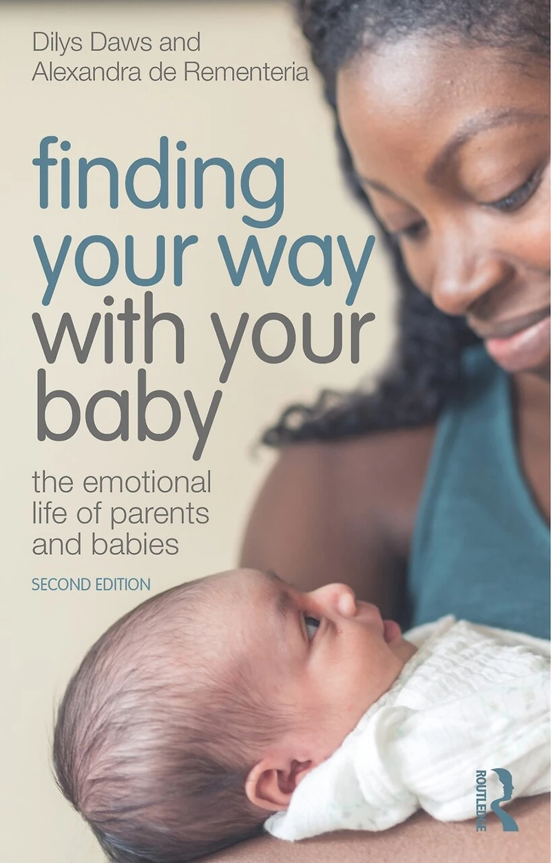 Finding Your Way with Baby: The Emotional Life of Parents and Babies