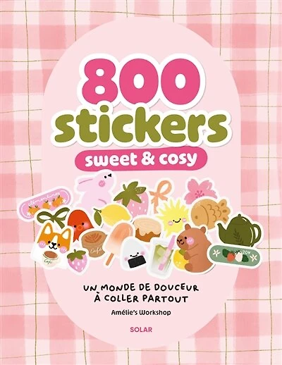 800 stickers sweet & cosy : un monde de douceur à coller partout: un monde de douceur à coller partout