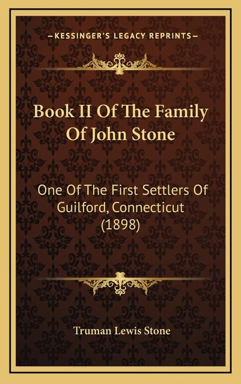 Book II Of The Family Of John Stone: One Of The First Settlers Of Guilford, Connecticut (1898)