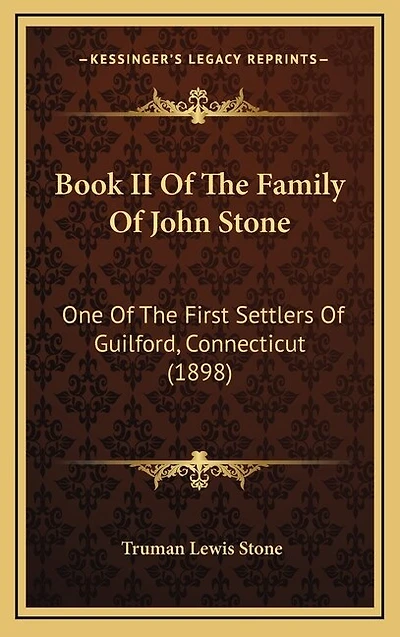 Book II Of The Family Of John Stone: One Of The First Settlers Of Guilford, Connecticut (1898)