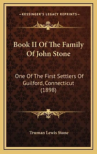 Book II Of The Family Of John Stone: One Of The First Settlers Of Guilford, Connecticut (1898)