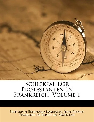Schicksal Der Protestanten In Frankreich, Volume 1