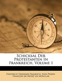 Schicksal Der Protestanten In Frankreich, Volume 1