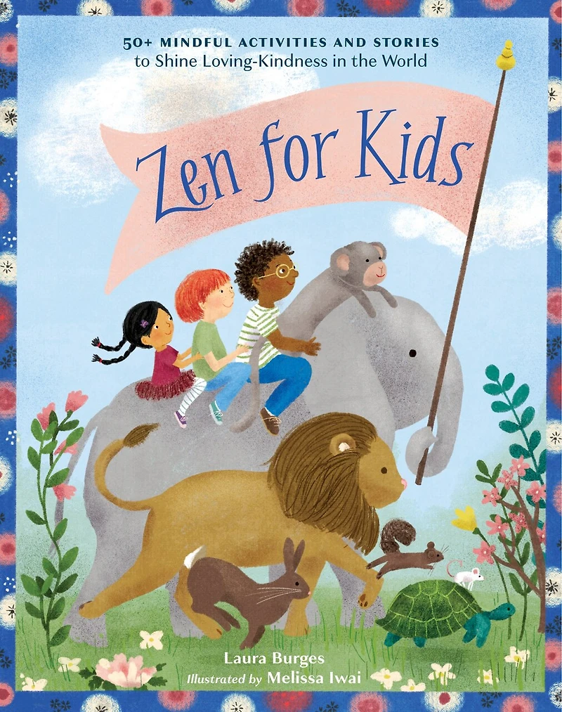 Zen for Kids: 50+ Mindful Activities and Stories to Shine Loving-Kindness the World