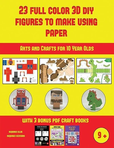 Arts and Crafts for 10 Year Olds (23 Full Color 3D Figures to Make Using Paper): A great DIY paper craft gift for kids that offers hours of fun