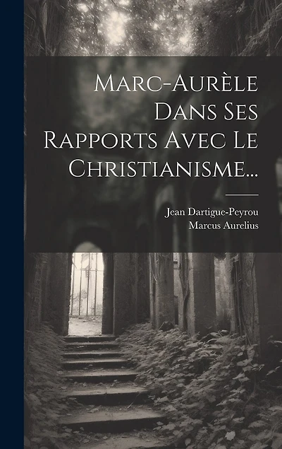 Marc-aurèle Dans Ses Rapports Avec Le Christianisme...
