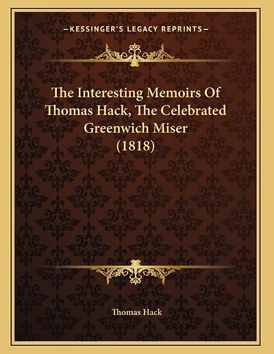 The Interesting Memoirs Of Thomas Hack, The Celebrated Greenwich Miser (1818)