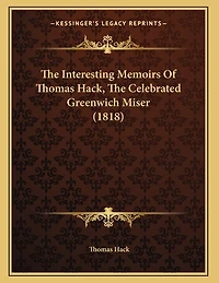 The Interesting Memoirs Of Thomas Hack, The Celebrated Greenwich Miser (1818)
