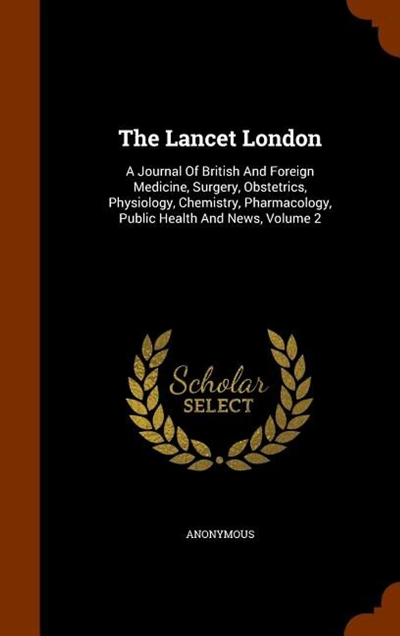 The Lancet London: A Journal Of British And Foreign Medicine, Surgery, Obstetrics, Physiology, Chemistry