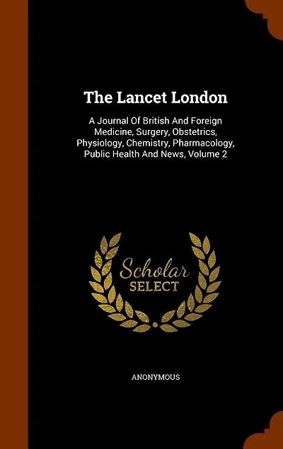 The Lancet London: A Journal Of British And Foreign Medicine, Surgery, Obstetrics, Physiology, Chemistry