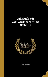 Jahrbuch Für Volkswirthschaft Und Statistik