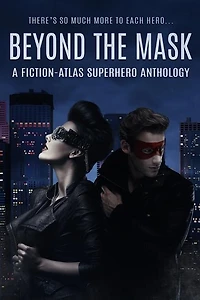 Beyond The Mask: A Fiction-Atlas Superhero Anthology