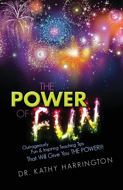 The Power of Fun!: Outrageously Fun & Inspiring Teaching Tips That Will Give You THE POWER!!!