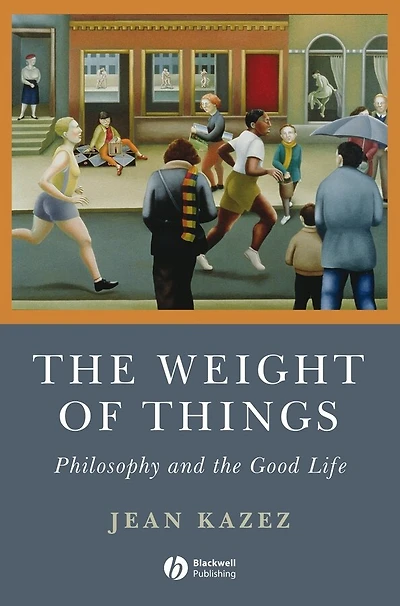 the Weight of Things: Philosophy and Good Life