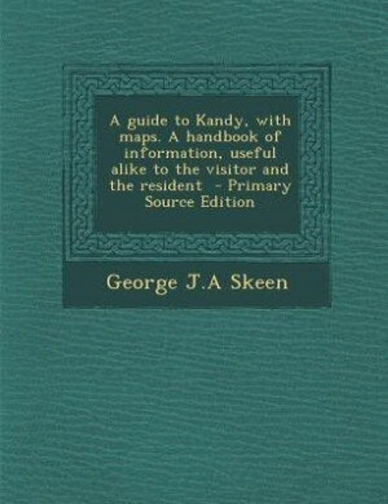 A Guide to Kandy, With Maps. Handbook of Information, Useful Alike the Visitor and Resident
