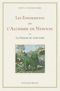 Les fondements de l'alchimie de Newton ou La chasse au lion vert