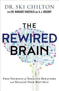 The REWIRED BRAIN: Free Yourself of Negative Behaviorsand Release Your Best Self