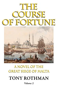 The Course of Fortune-A Novel of the Great Siege of Malta Vol. 2