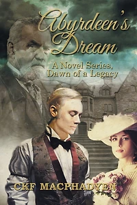 Abyrdeen's Dream: a Novel Series, Dawn of Legacy