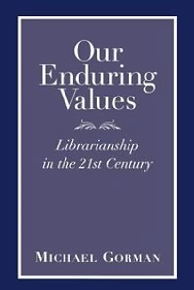 Our Enduring Values: Librarianship In The 21st Century