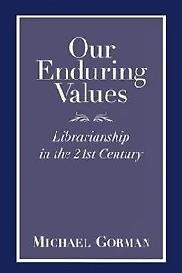 Our Enduring Values: Librarianship In The 21st Century