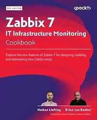 Zabbix 7 IT Infrastructure Monitoring Cookbook - Third Edition: Explore the new features of Zabbix 7 for designing, building, and maintaining your Zabbix setup