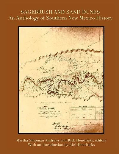 Sagebrush and Sand Dunes: An Anthology of Southern New Mexico History