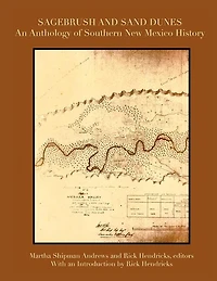 Sagebrush and Sand Dunes: An Anthology of Southern New Mexico History